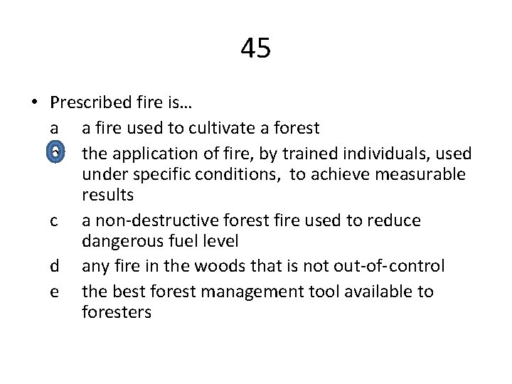 45 • Prescribed fire is… a a fire used to cultivate a forest b