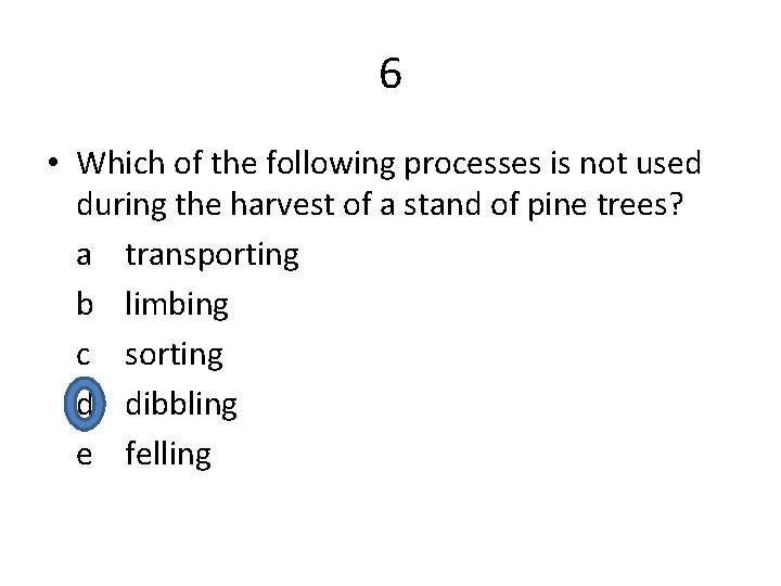 6 • Which of the following processes is not used during the harvest of