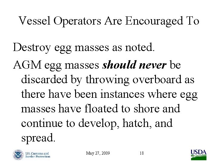 Vessel Operators Are Encouraged To Destroy egg masses as noted. AGM egg masses should