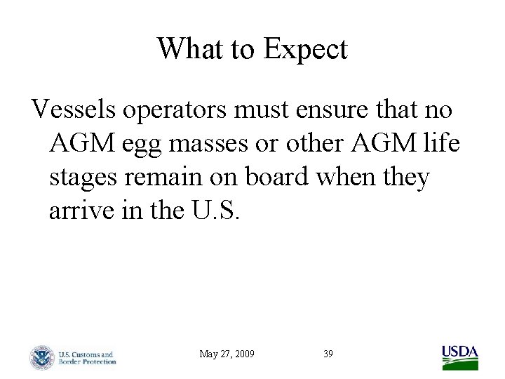 What to Expect Vessels operators must ensure that no AGM egg masses or other