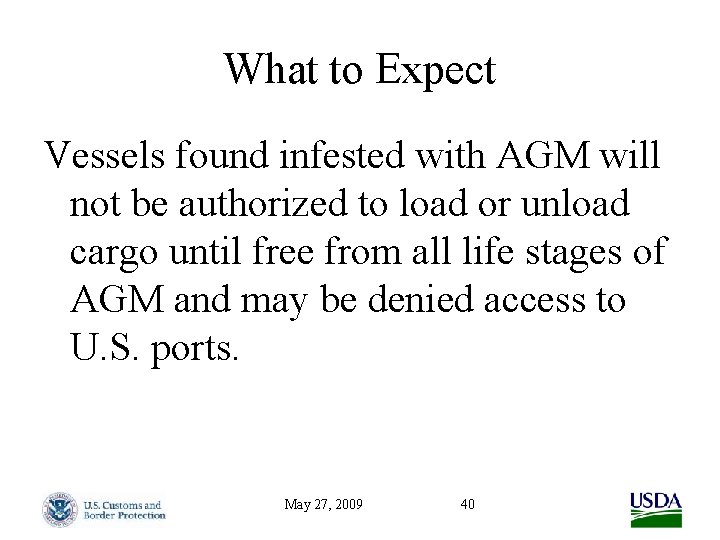 What to Expect Vessels found infested with AGM will not be authorized to load