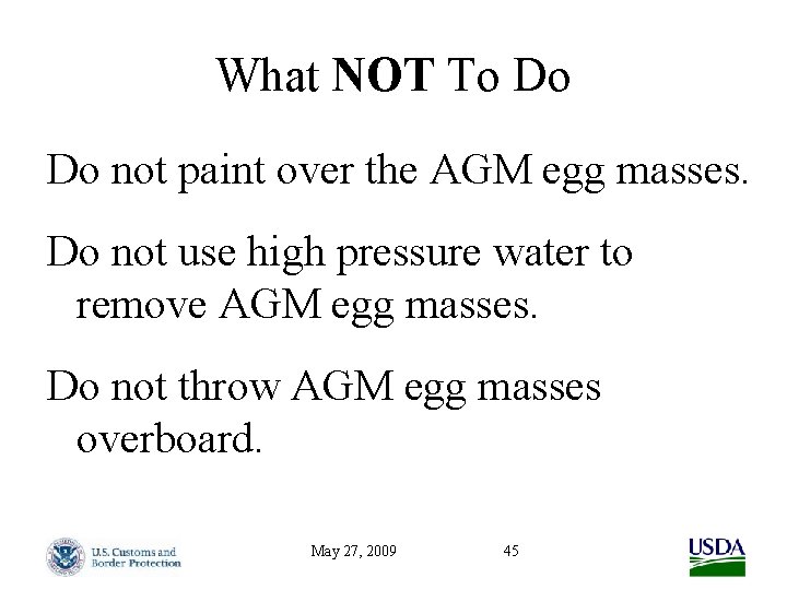 What NOT To Do Do not paint over the AGM egg masses. Do not