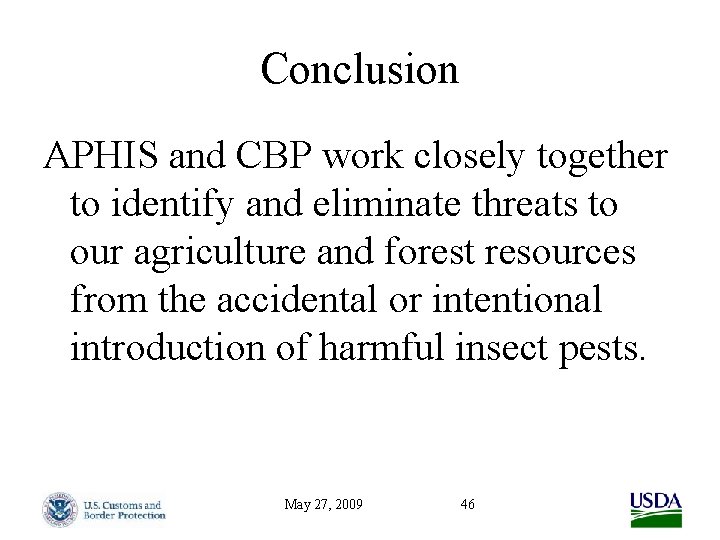 Conclusion APHIS and CBP work closely together to identify and eliminate threats to our