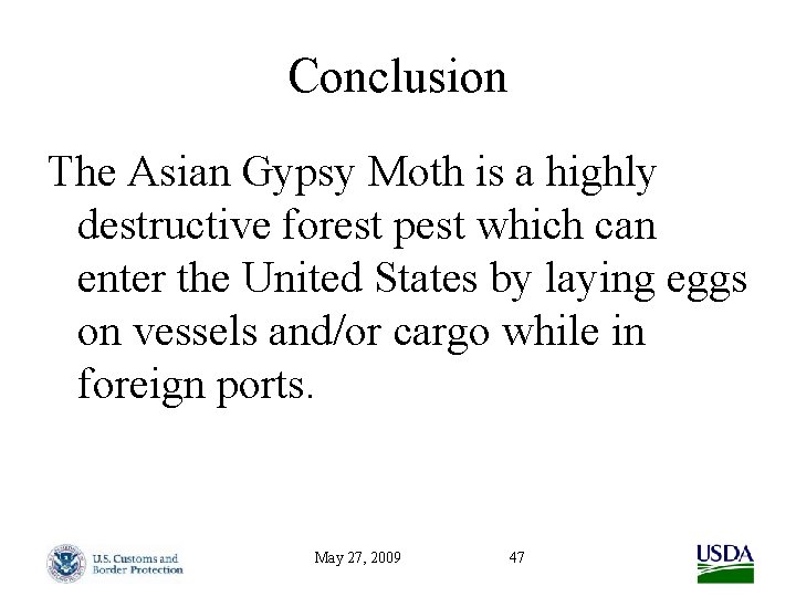 Conclusion The Asian Gypsy Moth is a highly destructive forest pest which can enter