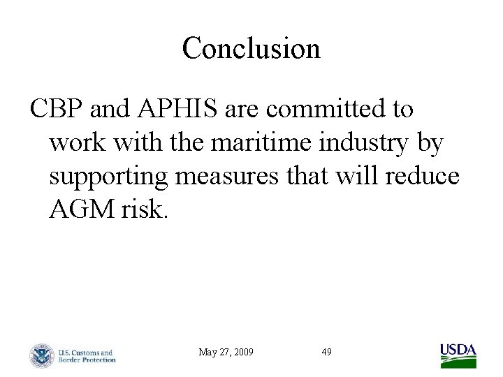 Conclusion CBP and APHIS are committed to work with the maritime industry by supporting