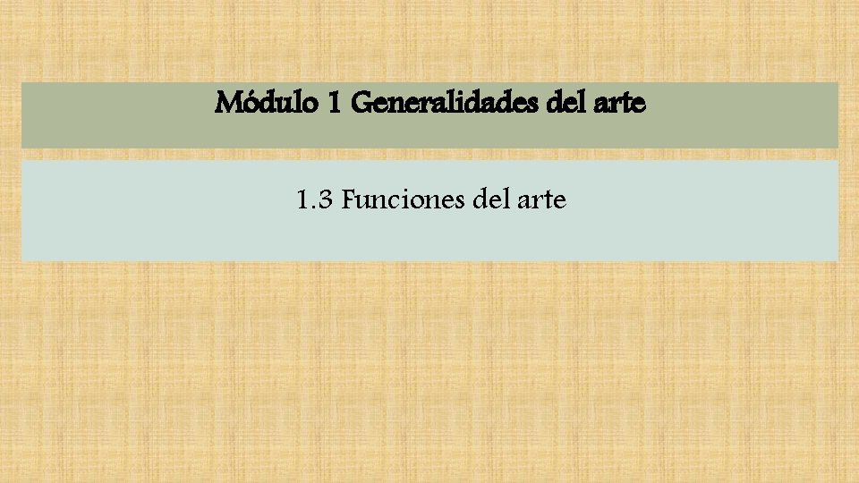 Módulo 1 Generalidades del arte 1. 3 Funciones del arte 
