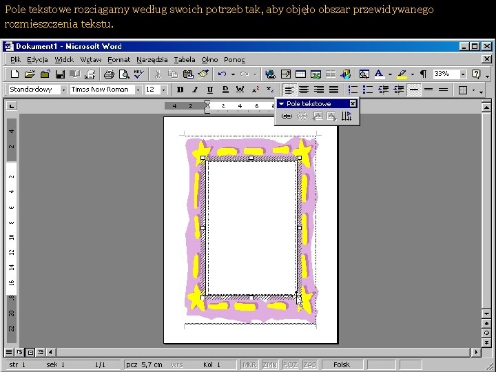 Pole tekstowe rozciągamy według swoich potrzeb tak, aby objęło obszar przewidywanego rozmieszczenia tekstu. 