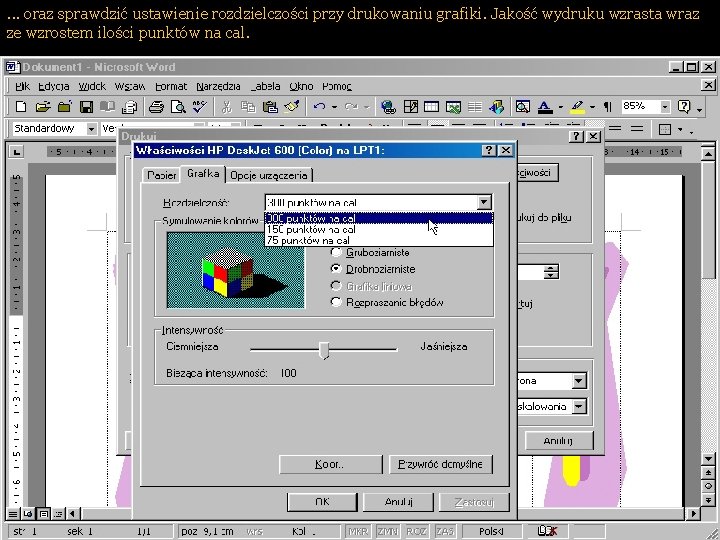 . . . oraz sprawdzić ustawienie rozdzielczości przy drukowaniu grafiki. Jakość wydruku wzrasta wraz