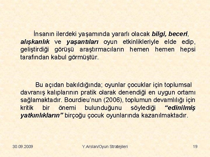 İnsanın ilerdeki yaşamında yararlı olacak bilgi, beceri, alışkanlık ve yaşantıları oyun etkinlikleriyle elde edip,