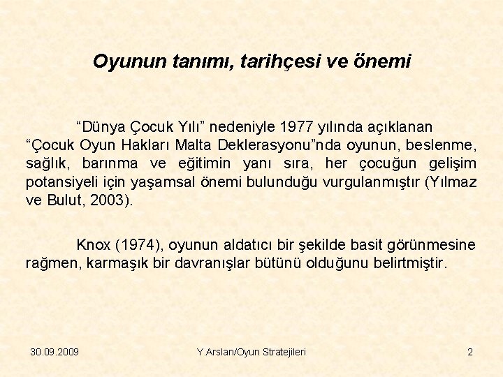 Oyunun tanımı, tarihçesi ve önemi “Dünya Çocuk Yılı” nedeniyle 1977 yılında açıklanan “Çocuk Oyun