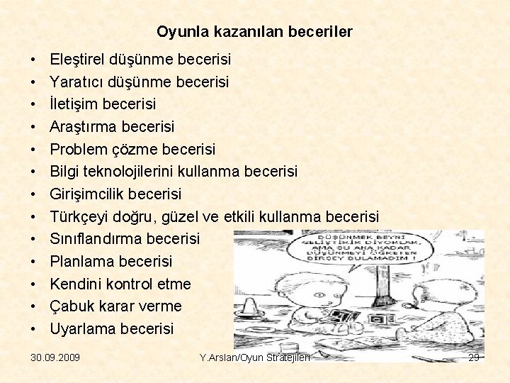 Oyunla kazanılan beceriler • • • • Eleştirel düşünme becerisi Yaratıcı düşünme becerisi İletişim