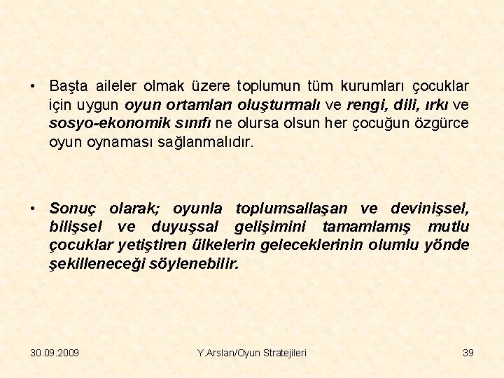  • Başta aileler olmak üzere toplumun tüm kurumları çocuklar için uygun oyun ortamları