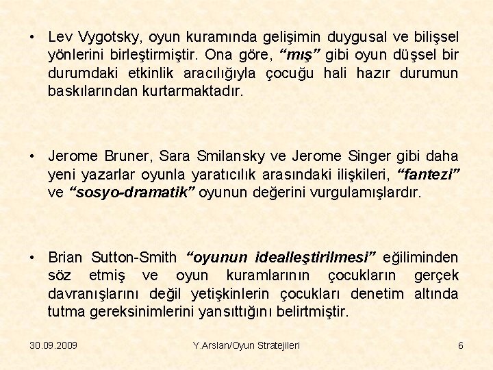  • Lev Vygotsky, oyun kuramında gelişimin duygusal ve bilişsel yönlerini birleştirmiştir. Ona göre,