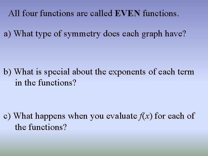 All four functions are called EVEN functions. a) What type of symmetry does each