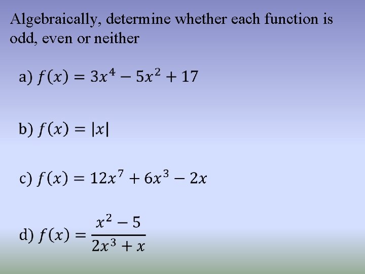 Algebraically, determine whether each function is odd, even or neither 