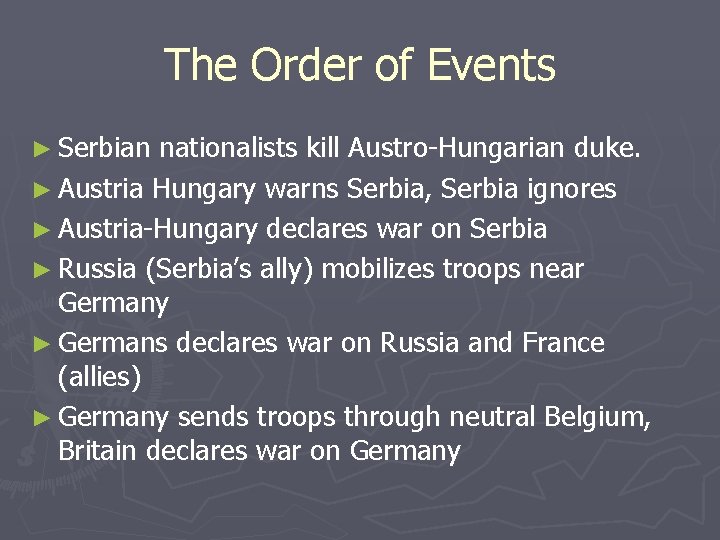 The Order of Events ► Serbian nationalists kill Austro-Hungarian duke. ► Austria Hungary warns