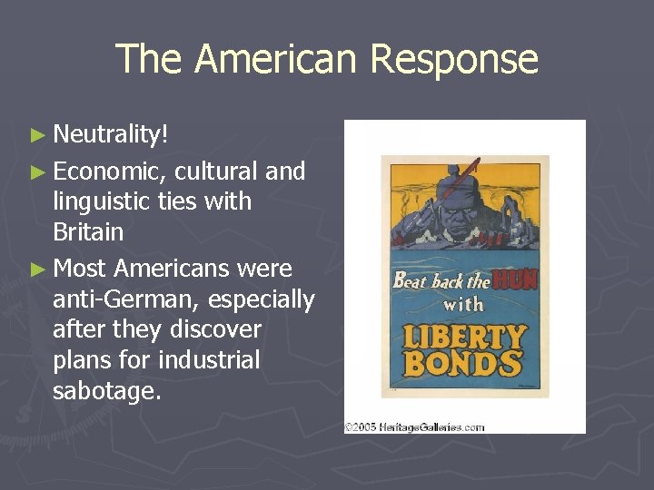 The American Response ► Neutrality! ► Economic, cultural and linguistic ties with Britain ►