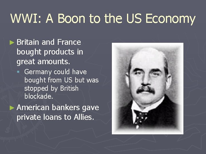 WWI: A Boon to the US Economy ► Britain and France bought products in