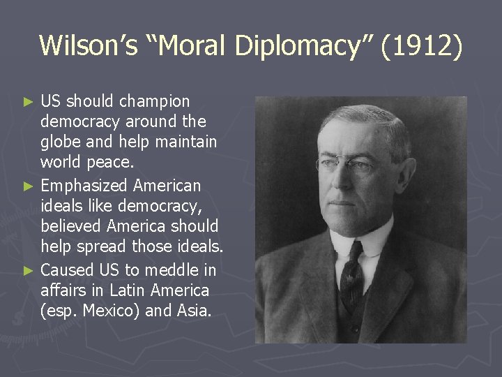 Wilson’s “Moral Diplomacy” (1912) US should champion democracy around the globe and help maintain