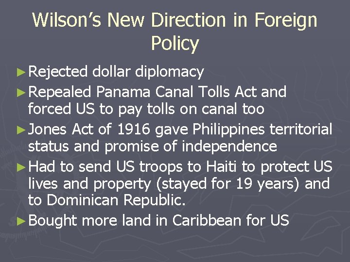 Wilson’s New Direction in Foreign Policy ► Rejected dollar diplomacy ► Repealed Panama Canal
