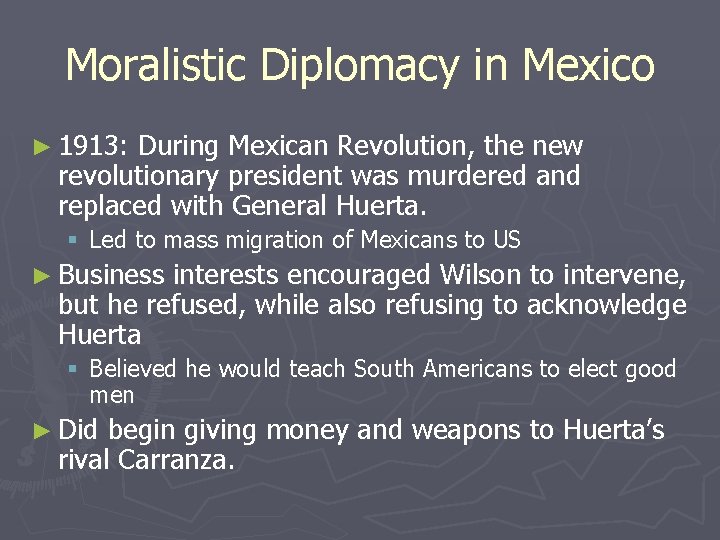 Moralistic Diplomacy in Mexico ► 1913: During Mexican Revolution, the new revolutionary president was