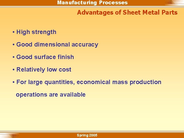 Manufacturing Processes Advantages of Sheet Metal Parts • High strength • Good dimensional accuracy