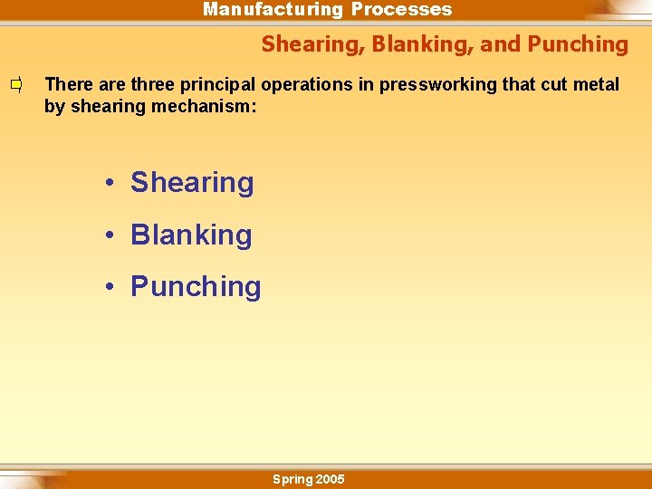 Manufacturing Processes Shearing, Blanking, and Punching There are three principal operations in pressworking that