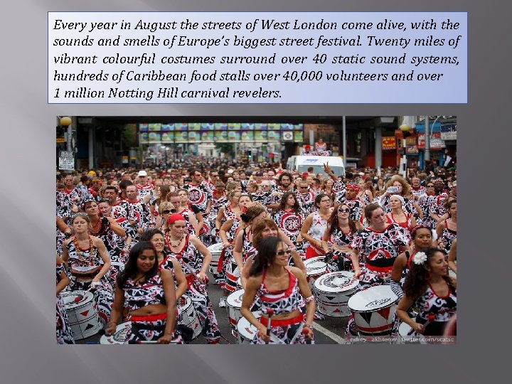 Every year in August the streets of West London come alive, with the sounds