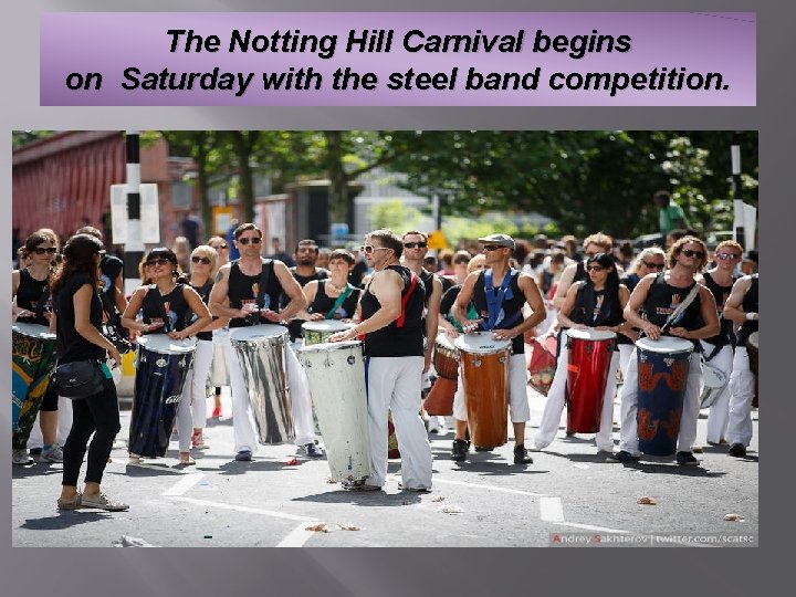 The Notting Hill Carnival begins on Saturday with the steel band competition. 