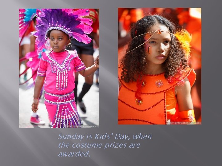 Sunday is Kids’ Day, when the costume prizes are awarded. 