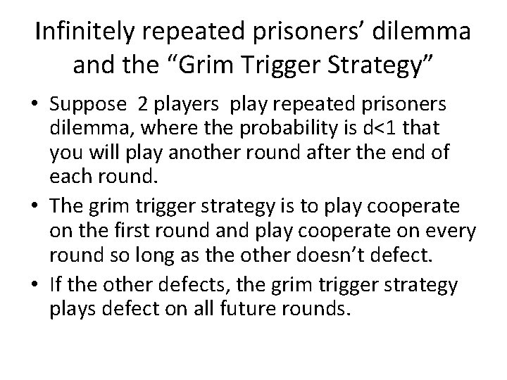 Infinitely repeated prisoners’ dilemma and the “Grim Trigger Strategy” • Suppose 2 players play