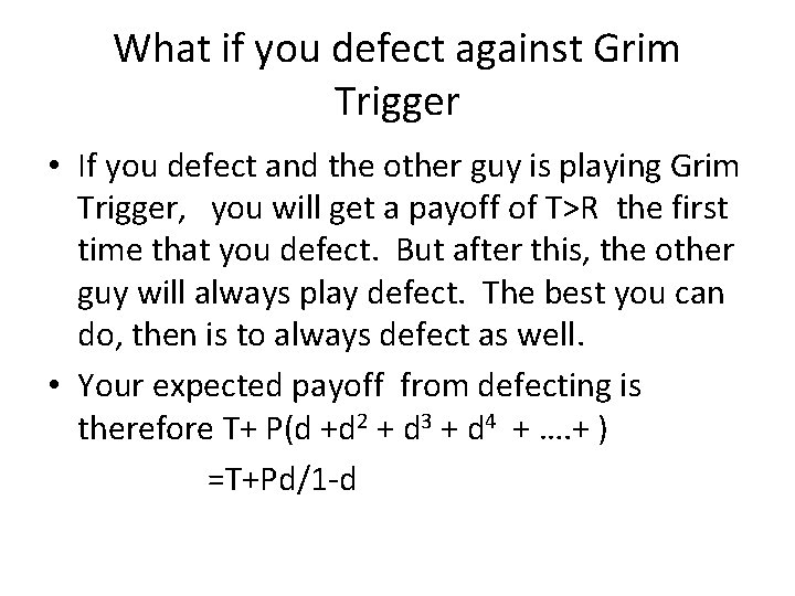 What if you defect against Grim Trigger • If you defect and the other