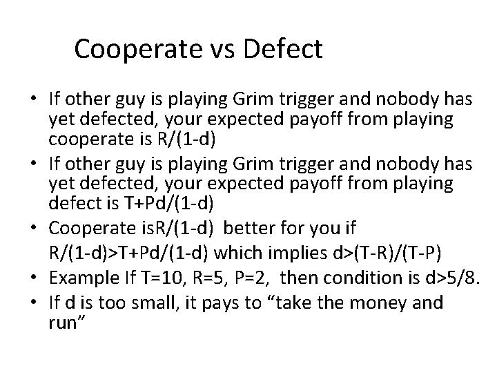 Cooperate vs Defect • If other guy is playing Grim trigger and nobody has