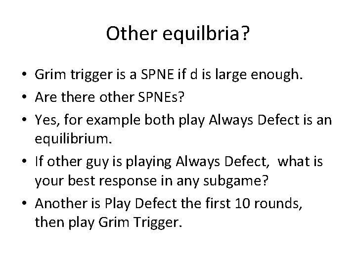 Other equilbria? • Grim trigger is a SPNE if d is large enough. •