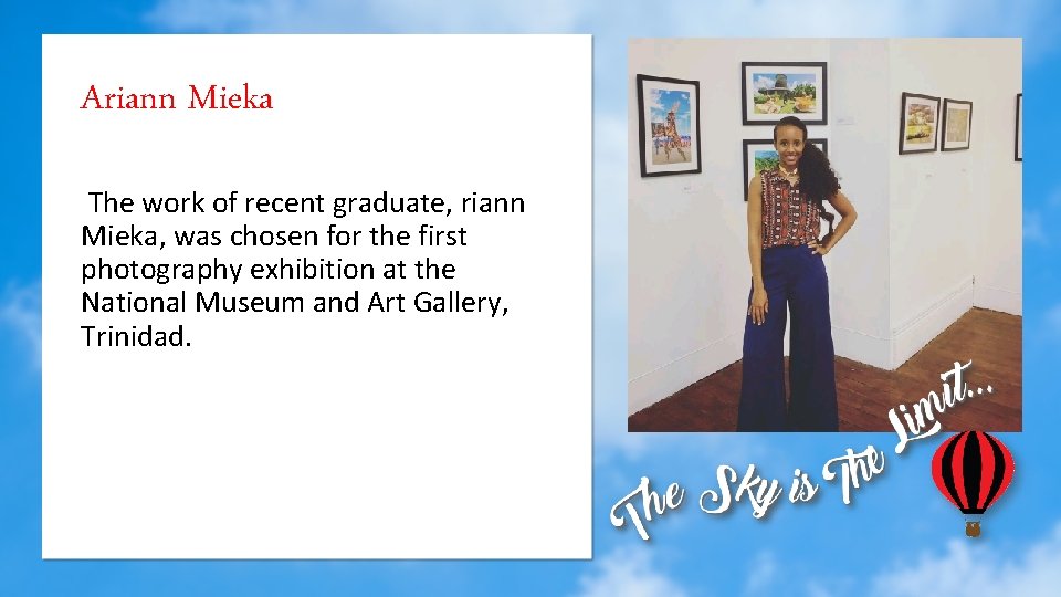 Ariann Mieka The work of recent graduate, riann Mieka, was chosen for the first