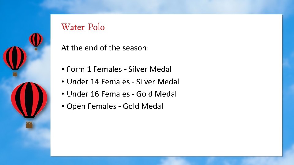 Water Polo At the end of the season: • Form 1 Females - Silver