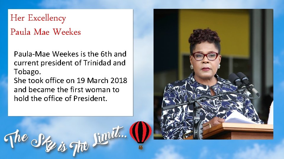 Her Excellency Paula Mae Weekes Paula-Mae Weekes is the 6 th and current president