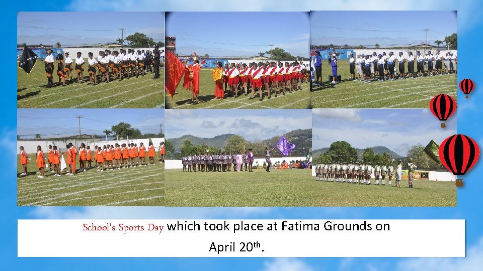 School's Sports Day which took place at Fatima Grounds on April 20 th. 