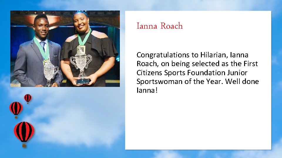 Ianna Roach Congratulations to Hilarian, Ianna Roach, on being selected as the First Citizens