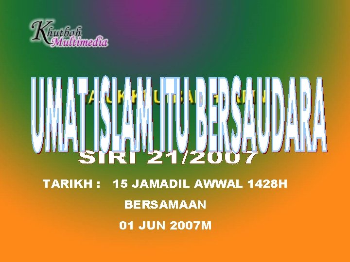 TARIKH : 15 JAMADIL AWWAL 1428 H BERSAMAAN 01 JUN 2007 M 