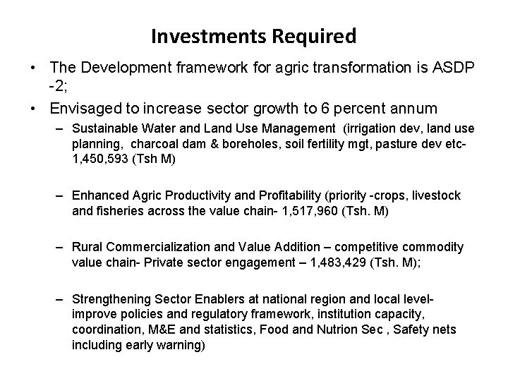 Investments Required • The Development framework for agric transformation is ASDP -2; • Envisaged