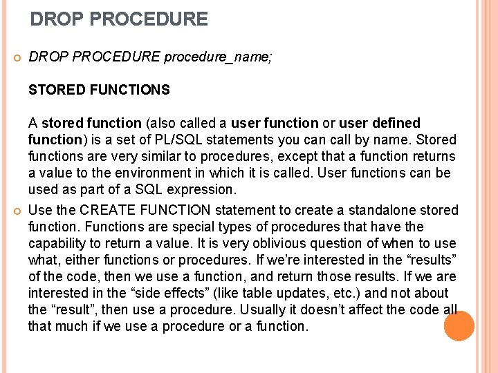 DROP PROCEDURE procedure_name; STORED FUNCTIONS A stored function (also called a user function or