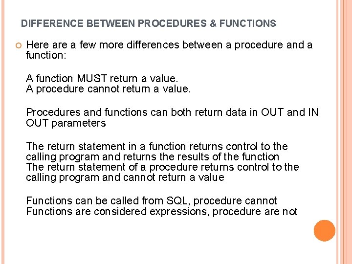 DIFFERENCE BETWEEN PROCEDURES & FUNCTIONS Here a few more differences between a procedure and