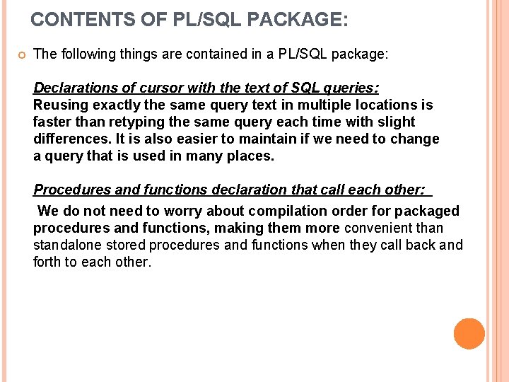 CONTENTS OF PL/SQL PACKAGE: The following things are contained in a PL/SQL package: Declarations
