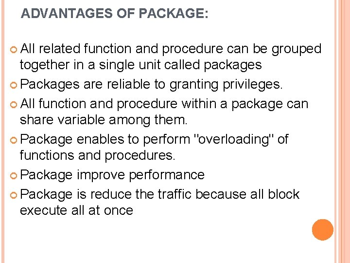 ADVANTAGES OF PACKAGE: All related function and procedure can be grouped together in a