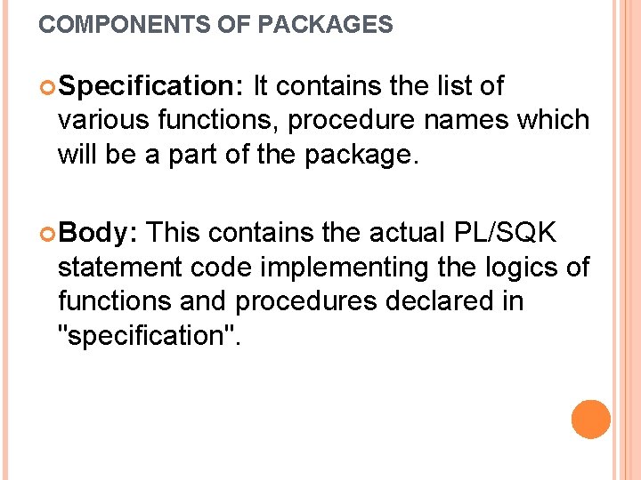 COMPONENTS OF PACKAGES Specification: It contains the list of various functions, procedure names which