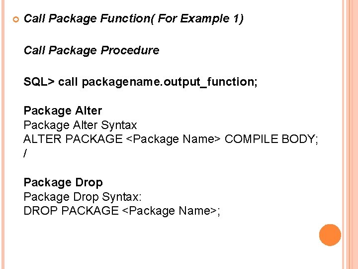  Call Package Function( For Example 1) Call Package Procedure SQL> call packagename. output_function;
