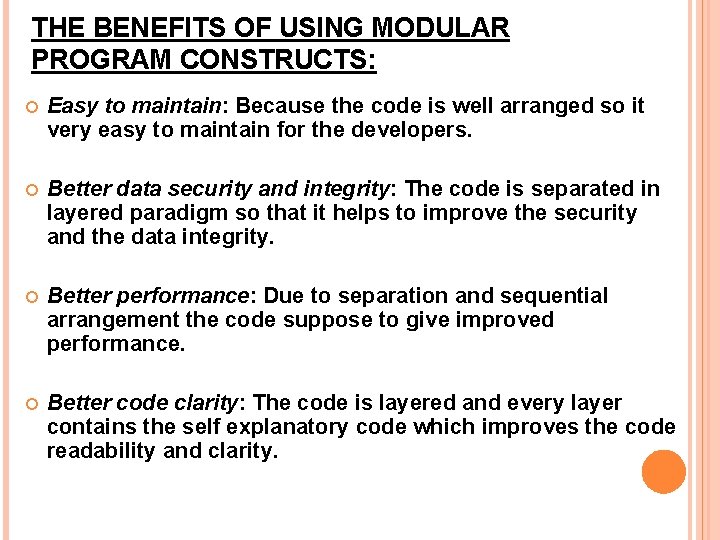 THE BENEFITS OF USING MODULAR PROGRAM CONSTRUCTS: Easy to maintain: Because the code is