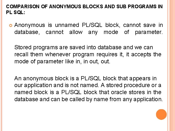 COMPARISON OF ANONYMOUS BLOCKS AND SUB PROGRAMS IN PL SQL: Anonymous is unnamed PL/SQL