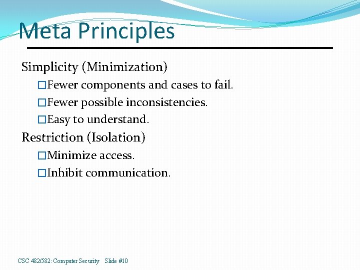 Meta Principles Simplicity (Minimization) �Fewer components and cases to fail. �Fewer possible inconsistencies. �Easy